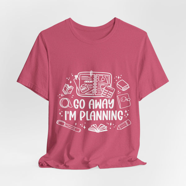 Go Away I’m Planning Tee – Funny Planner Girl Shirt