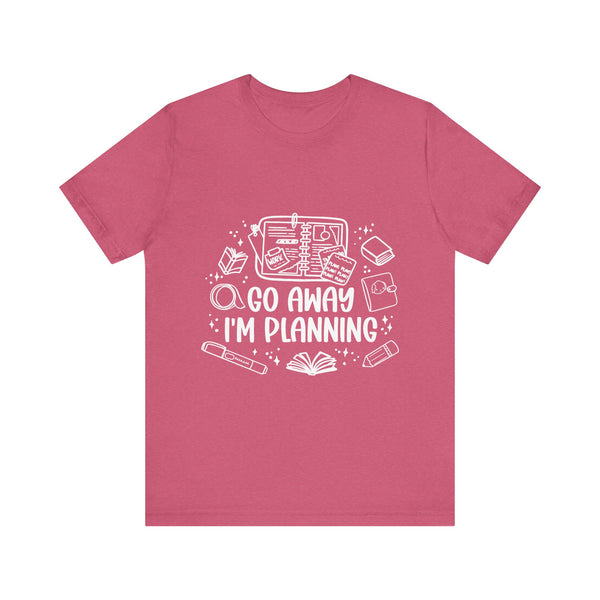 Go Away I’m Planning Tee – Funny Planner Girl Shirt