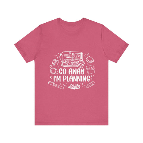 Go Away I’m Planning Tee – Funny Planner Girl Shirt
