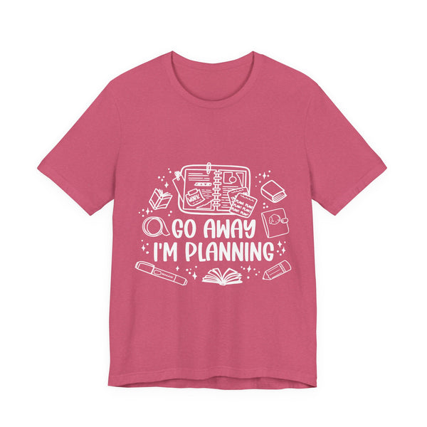 Go Away I’m Planning Tee – Funny Planner Girl Shirt