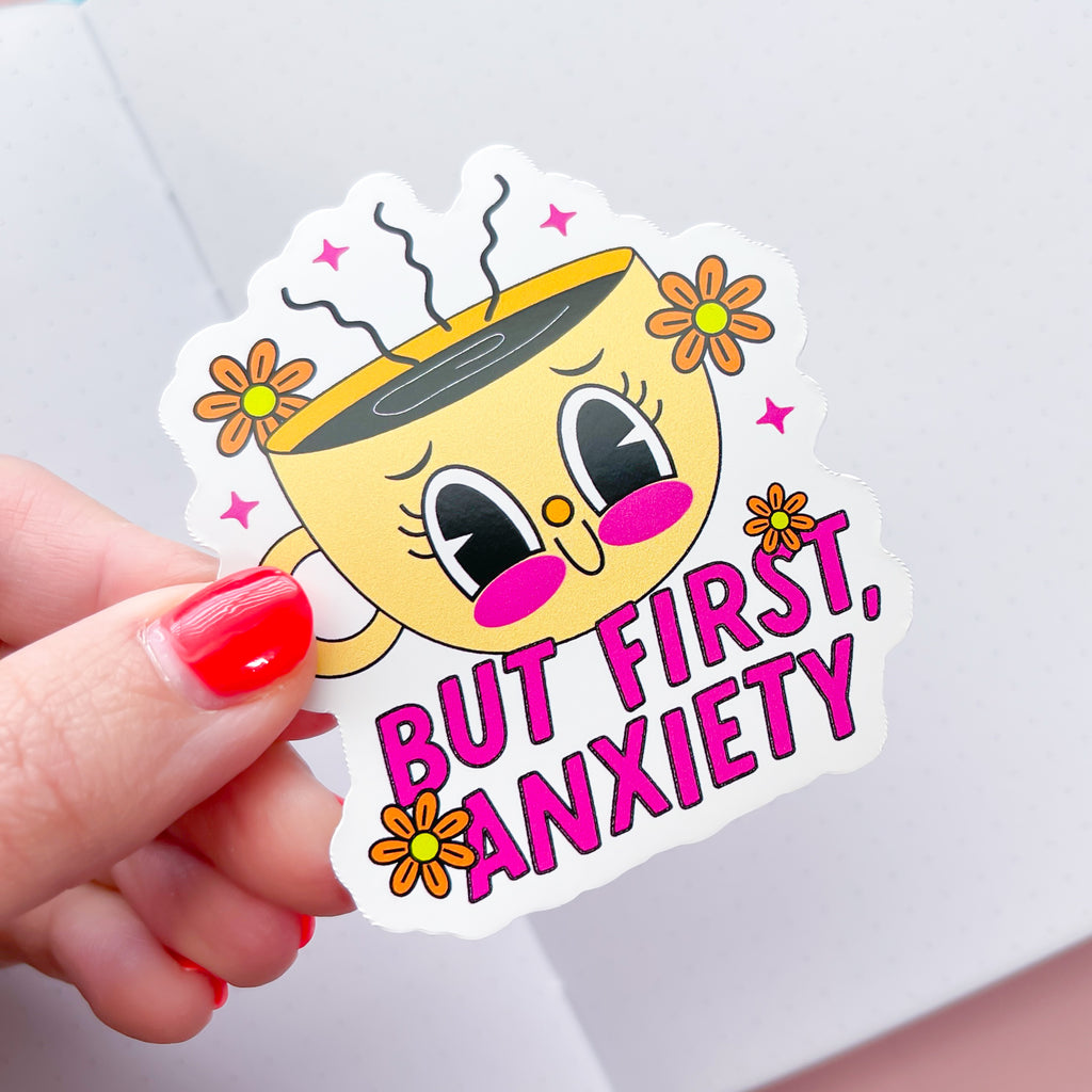 But First, Anxiety Vinyl Die Cut Sticker