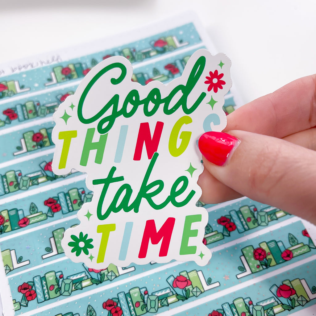 Good Things Take Time Vinyl Die Cut Sticker